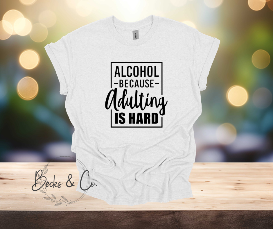Alcohol because Adulting is Hard