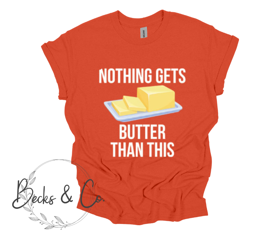 Group Shirts - Nothing Gets Butter Than This