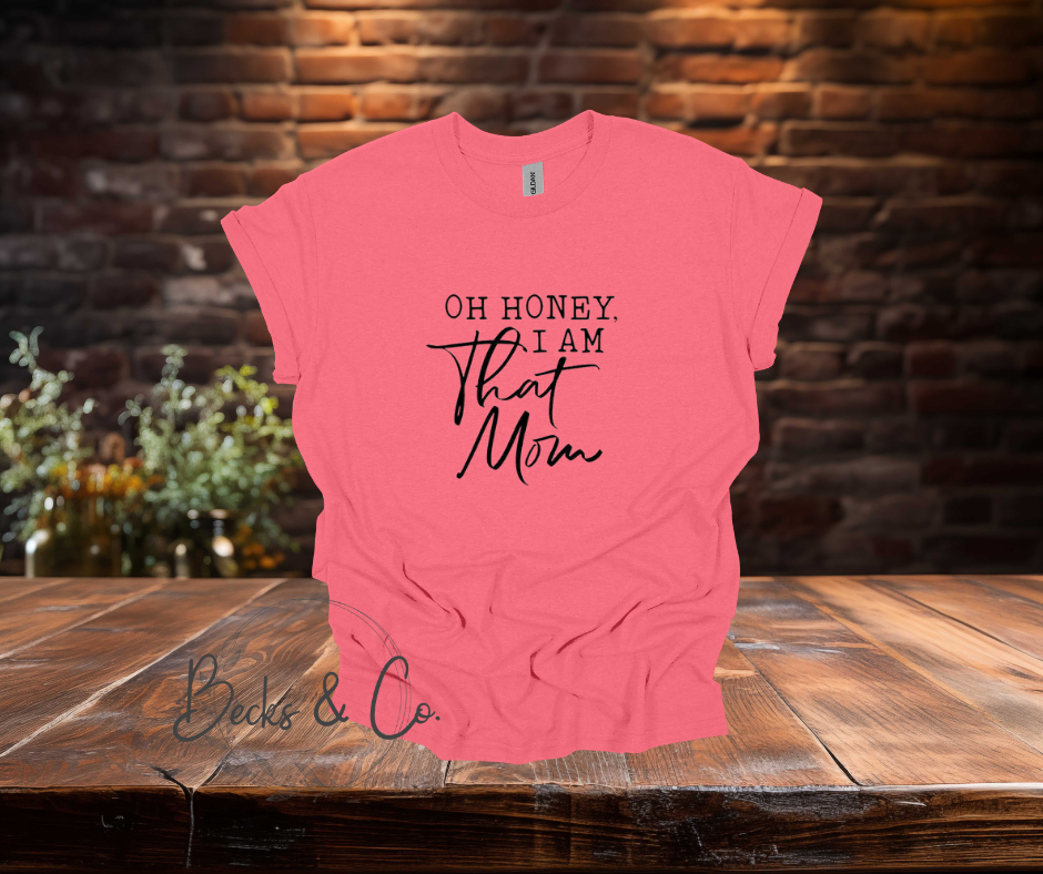 Oh Honey I am that Mom T-Shirt