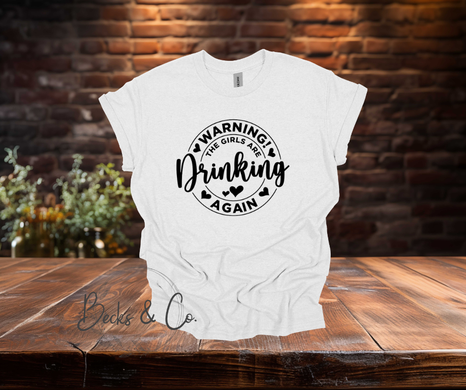 Warning the Girls are Drinking T-Shirt