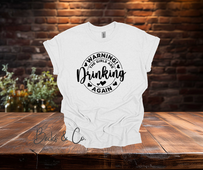 Warning the Girls are Drinking T-Shirt