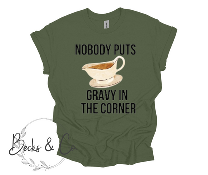 Group Shirts - Nobody Puts Gravy In The Corner