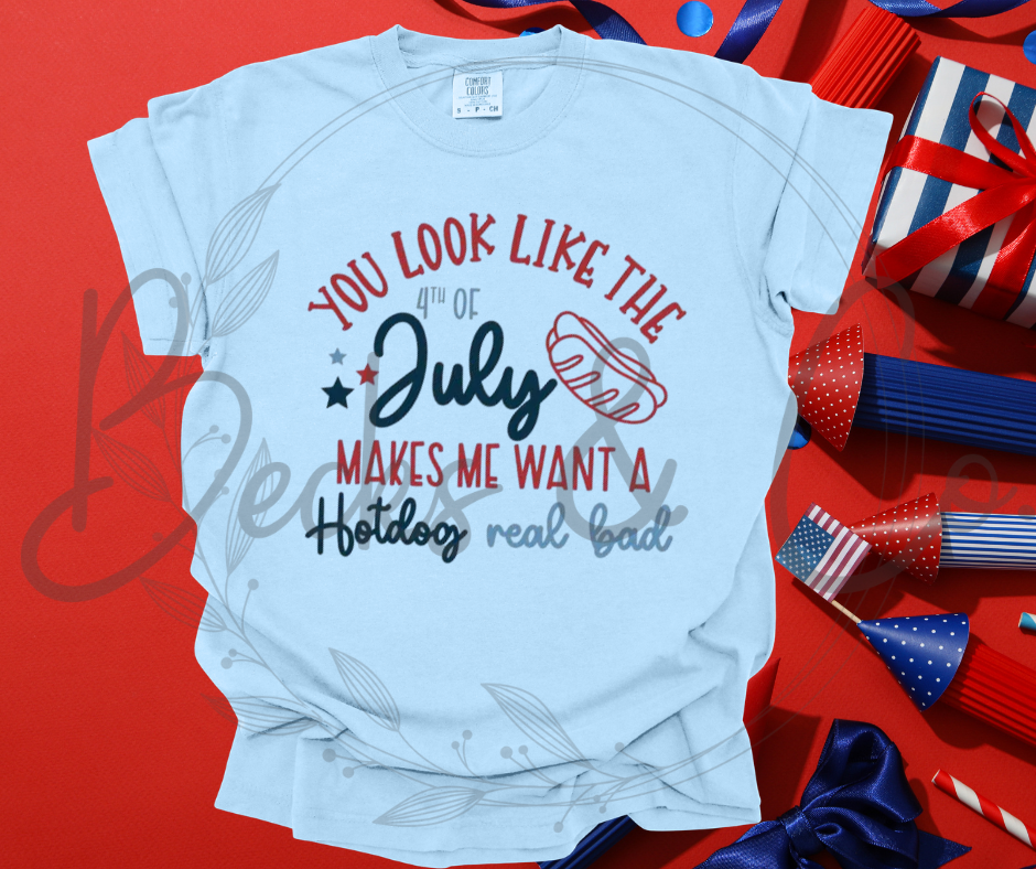 You Look Like The 4th Of July, Makes Me Want a Hotdog Real Bad Design #1