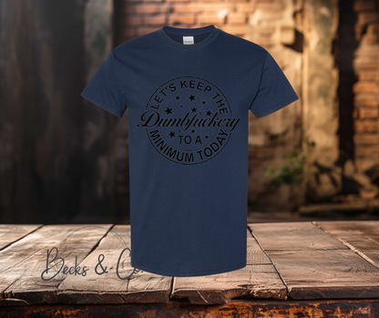 Lets Keep the Dumbfuckery to a Minimum T-shirt
