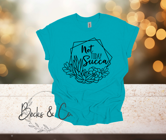 Not Today Succa Plant T-Shirt