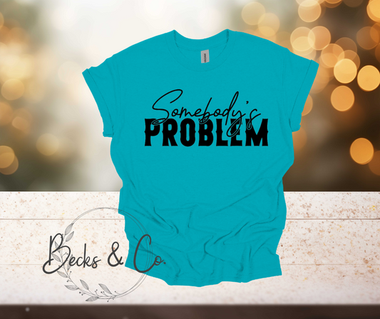 Somebody's Problem T-shirt