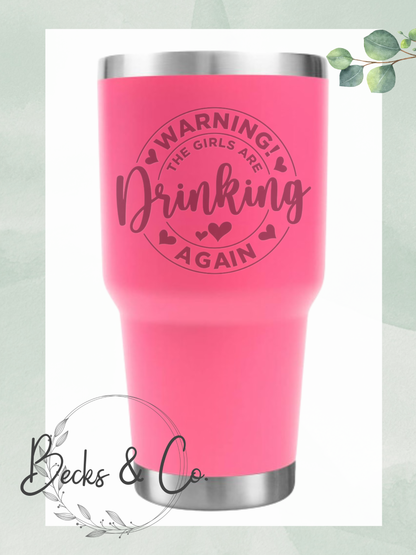 Warning The Girls Are Drinking Again Engraved Tumbler