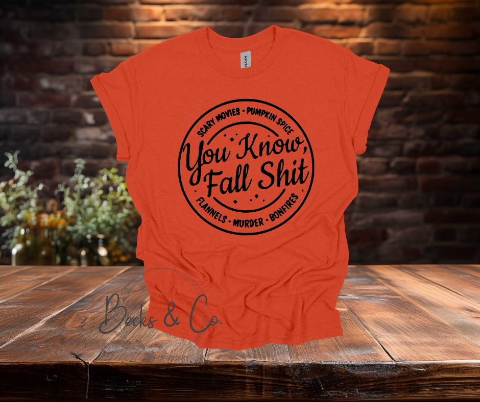 You Know Fall Shit T-Shirt